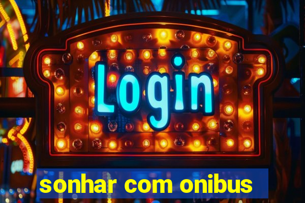 sonhar com onibus